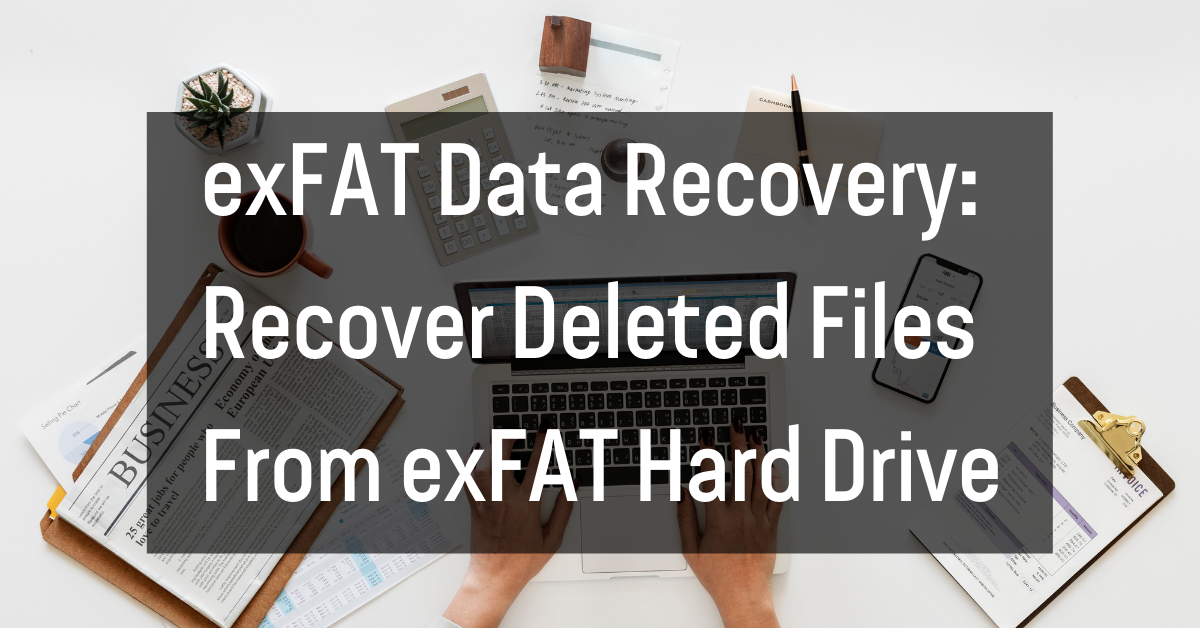 exFAT Data Recovery: Recover Deleted Files From exFAT Hard Drive ...