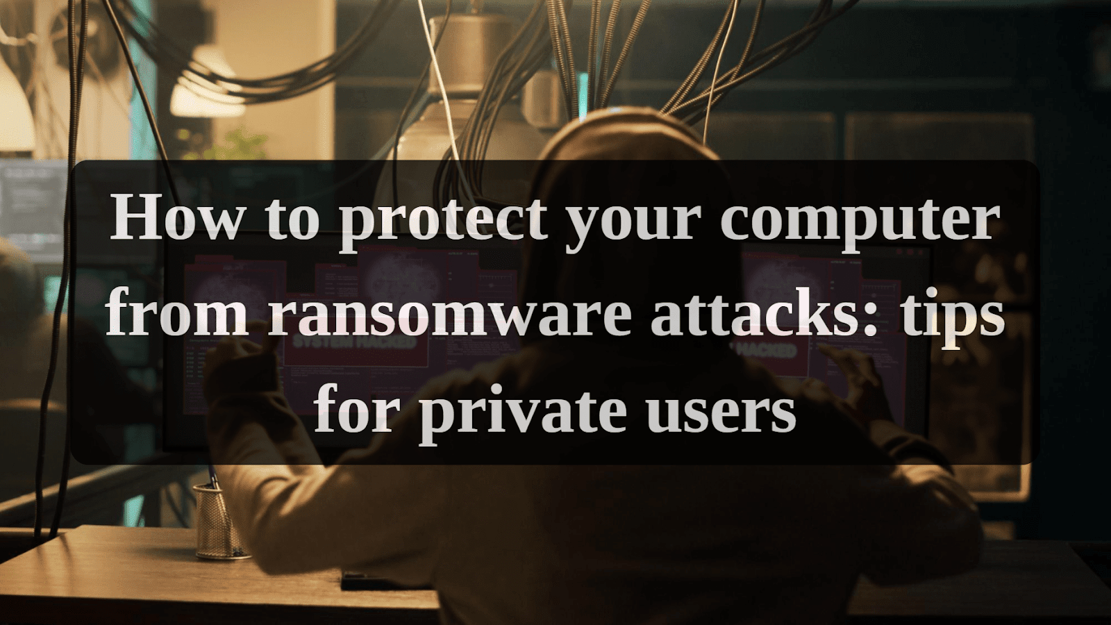 How To Protect Your Computer From Ransomware Attacks Tips For Private