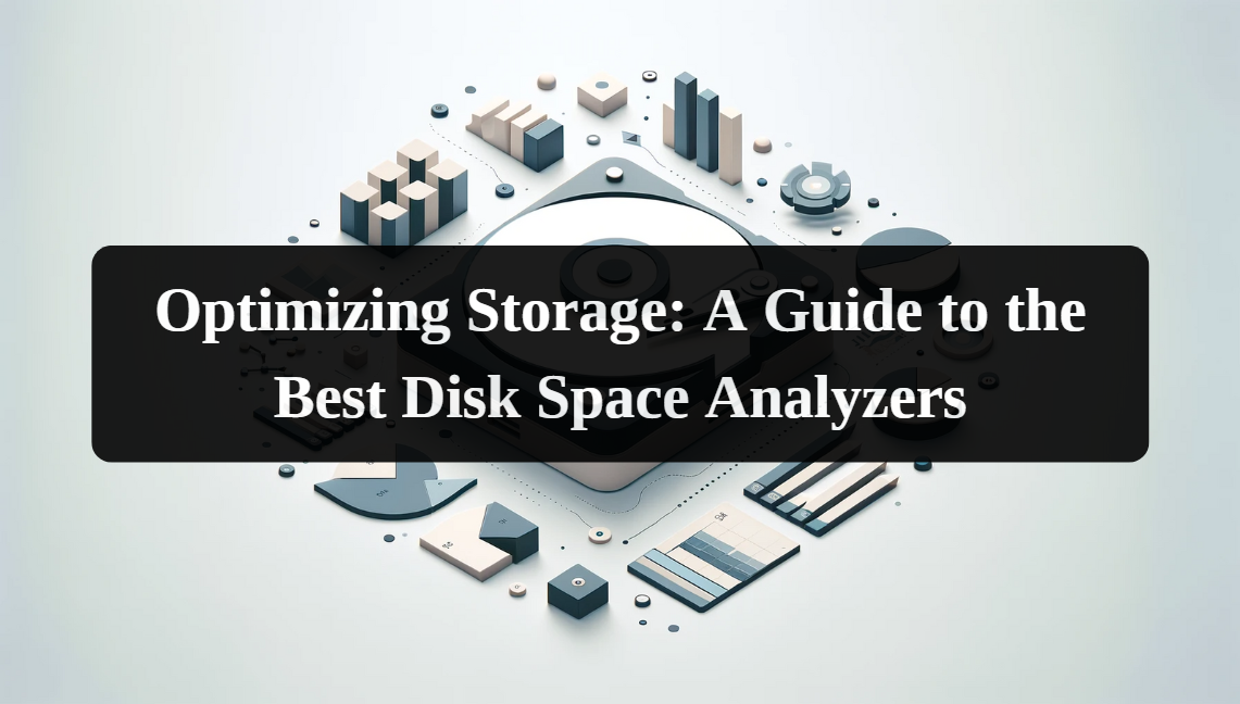 Optimizing Storage A Guide To The Best Disk Space Analyzers Dataleach