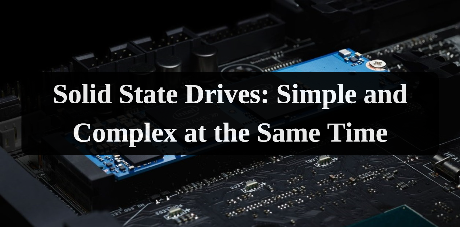 Solid State Drives: Simple and Complex at the Same Time - Dataleach
